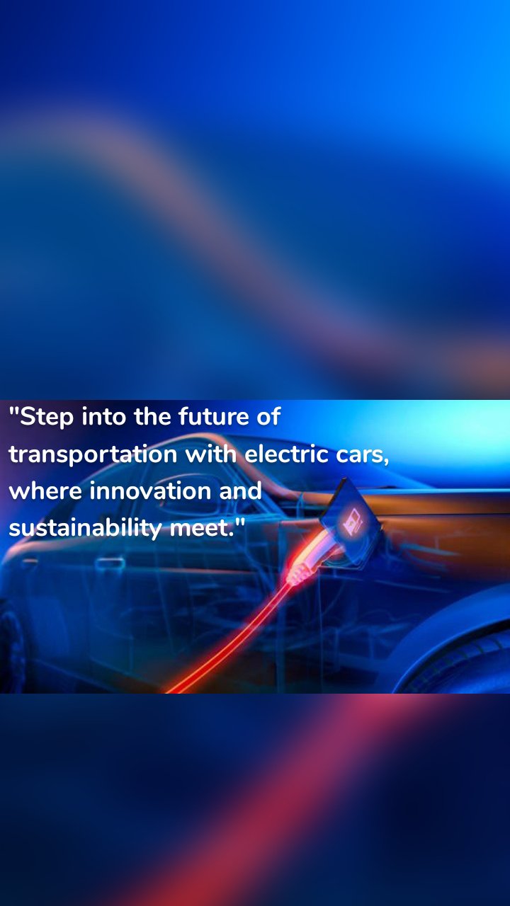 "Step into the future of transportation with electric cars, where innovation and sustainability meet."